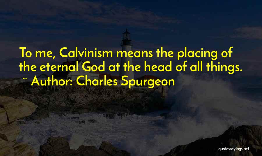 Calvinism Quotes By Charles Spurgeon