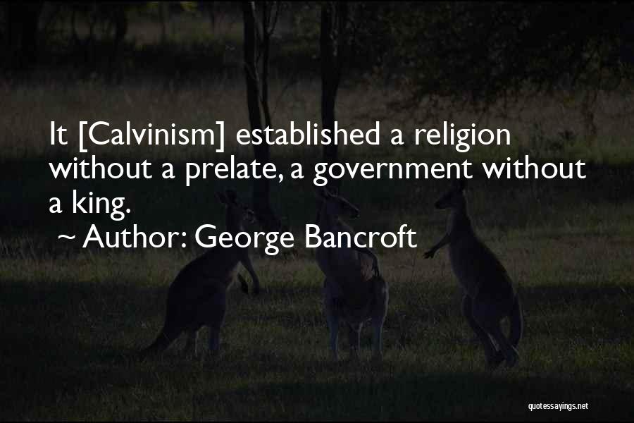 Calvinism Quotes By George Bancroft