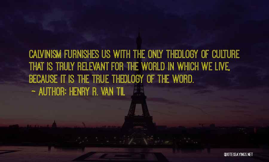 Calvinism Quotes By Henry R. Van Til