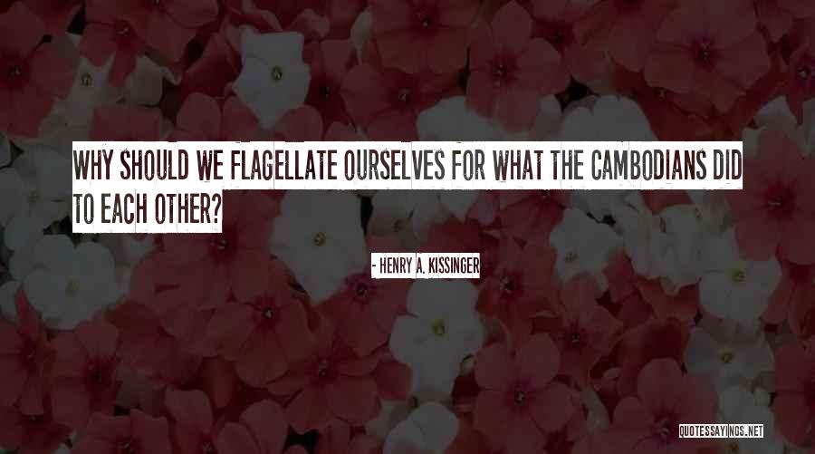 Cambodians Quotes By Henry A. Kissinger Cambodians Quotes By Henry A. Kissinger