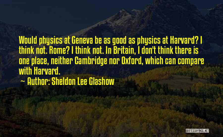 Cambridge Quotes By Sheldon Lee Glashow