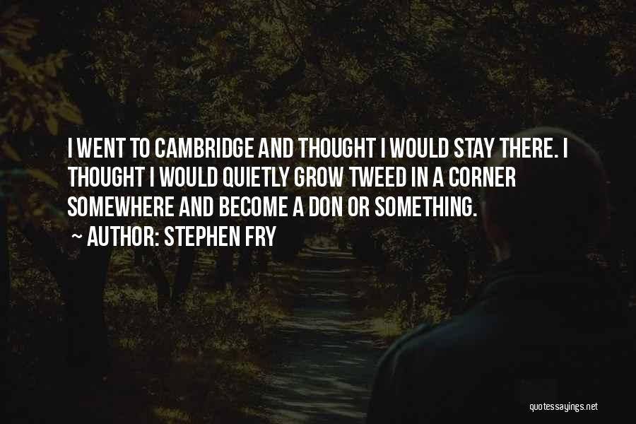 Cambridge Quotes By Stephen Fry