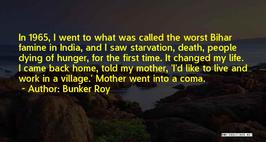 Came Back Into My Life Quotes By Bunker Roy