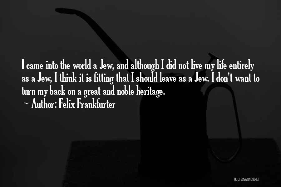 Came Back Into My Life Quotes By Felix Frankfurter