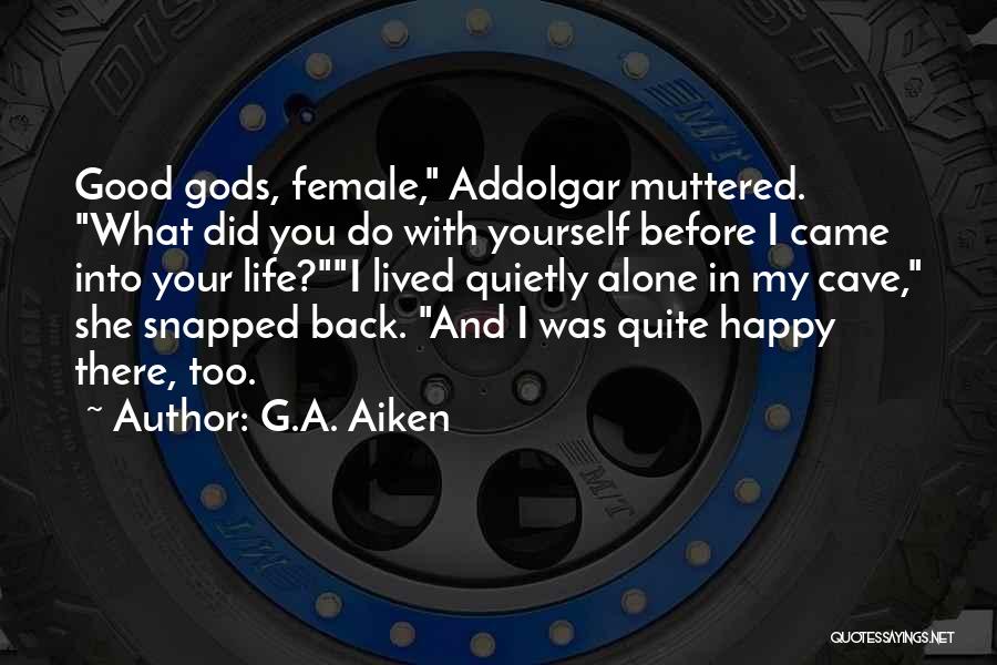 Came Back Into My Life Quotes By G.A. Aiken