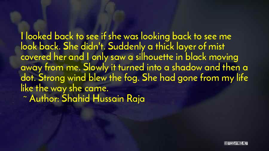 Came Back Into My Life Quotes By Shahid Hussain Raja