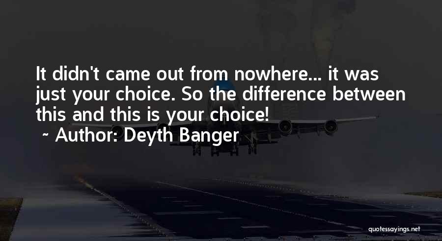 Came From Nowhere Quotes By Deyth Banger