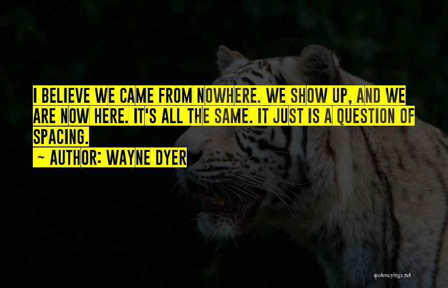 Came From Nowhere Quotes By Wayne Dyer