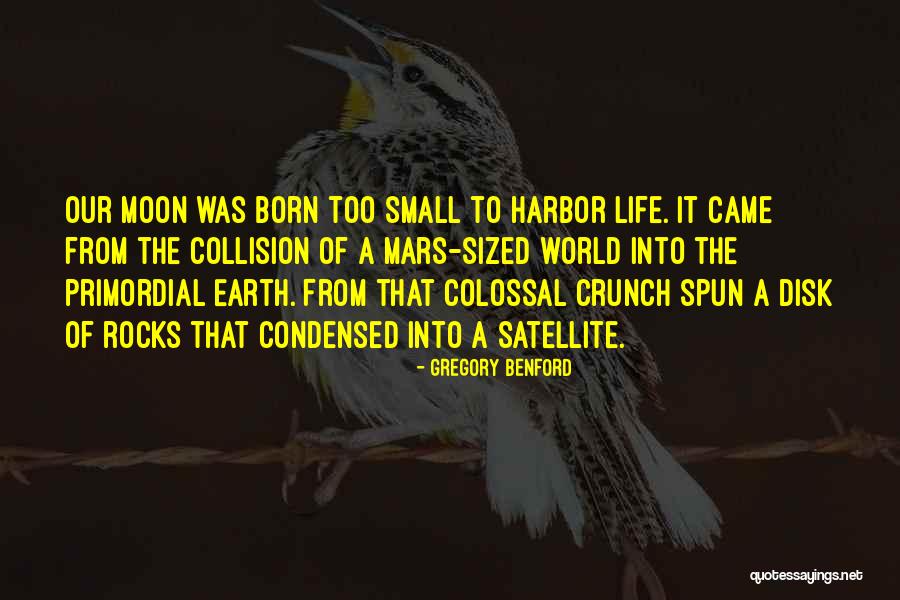 Came Into Life Quotes By Gregory Benford Came Into Life Quotes By Gregory Benford