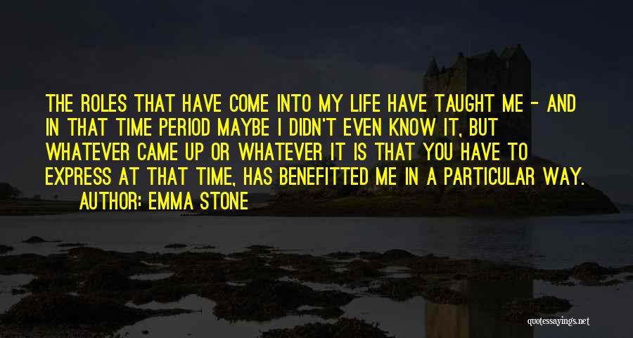 Came Into My Life Quotes By Emma Stone