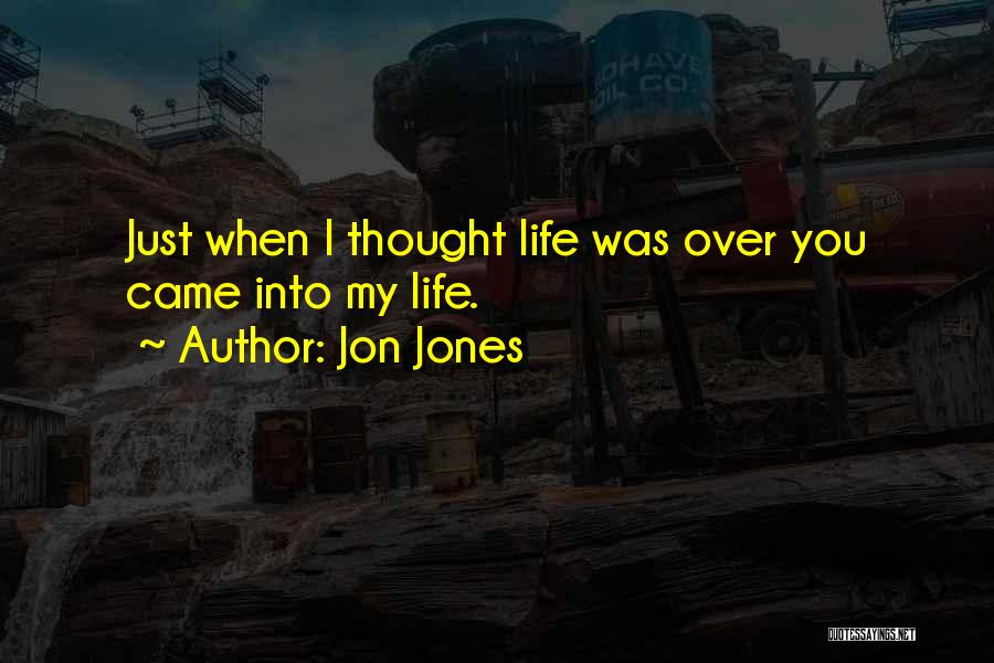 Came Into My Life Quotes By Jon Jones