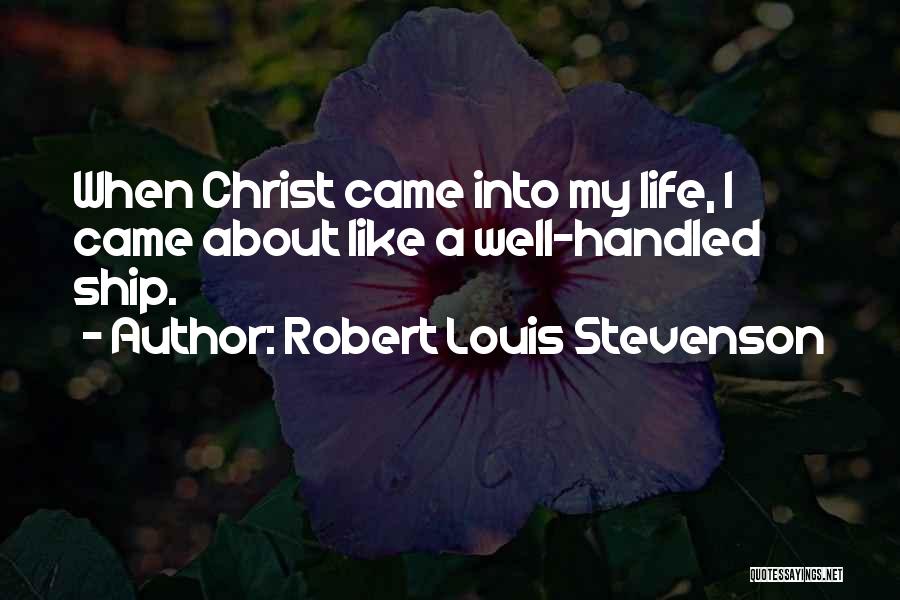 Came Into My Life Quotes By Robert Louis Stevenson