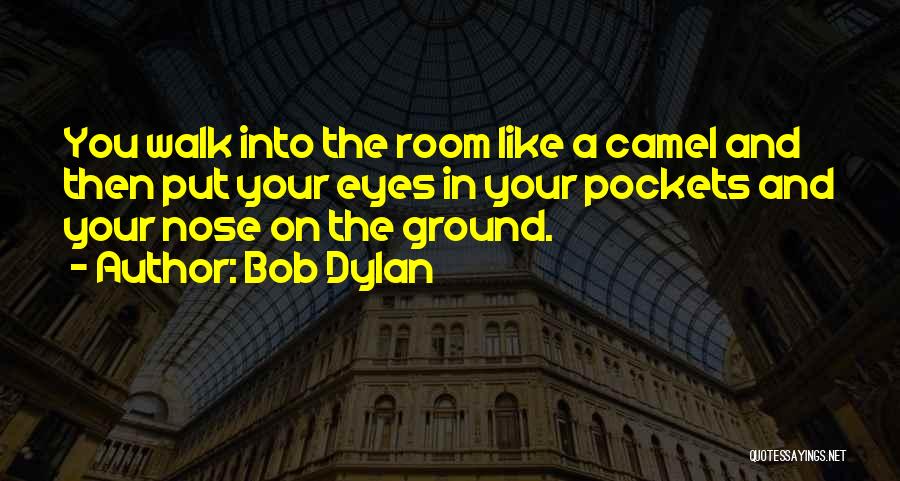 Camels Quotes By Bob Dylan