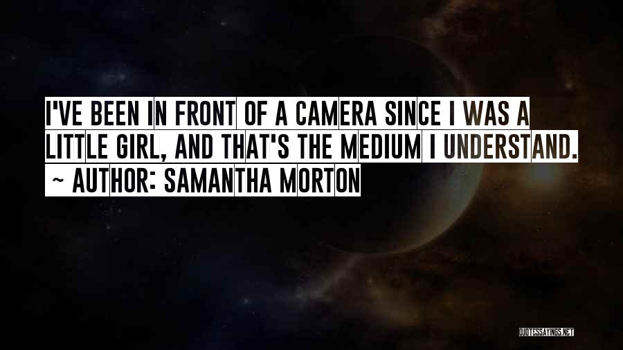 Camera And Girl Quotes By Samantha Morton