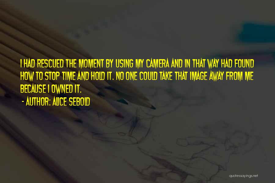 Camera And Me Quotes By Alice Sebold
