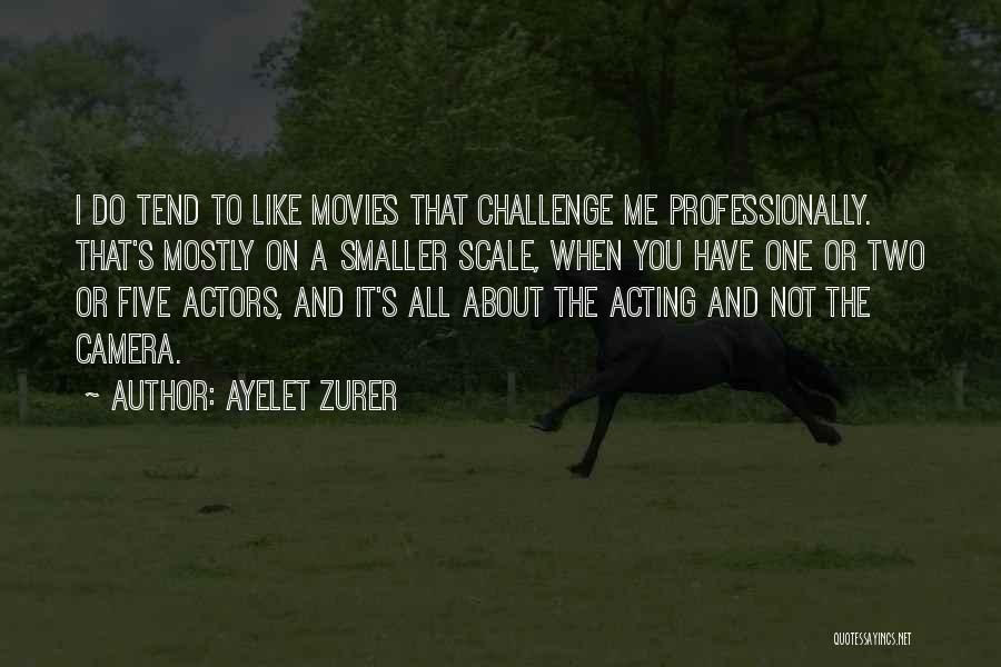 Camera And Me Quotes By Ayelet Zurer