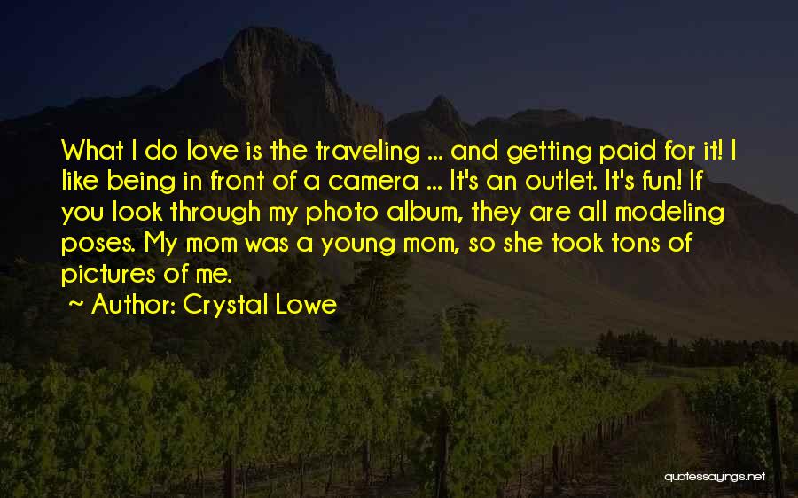 Camera And Me Quotes By Crystal Lowe