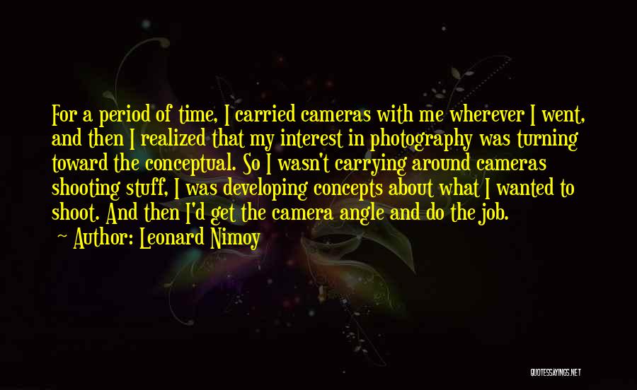 Camera And Me Quotes By Leonard Nimoy