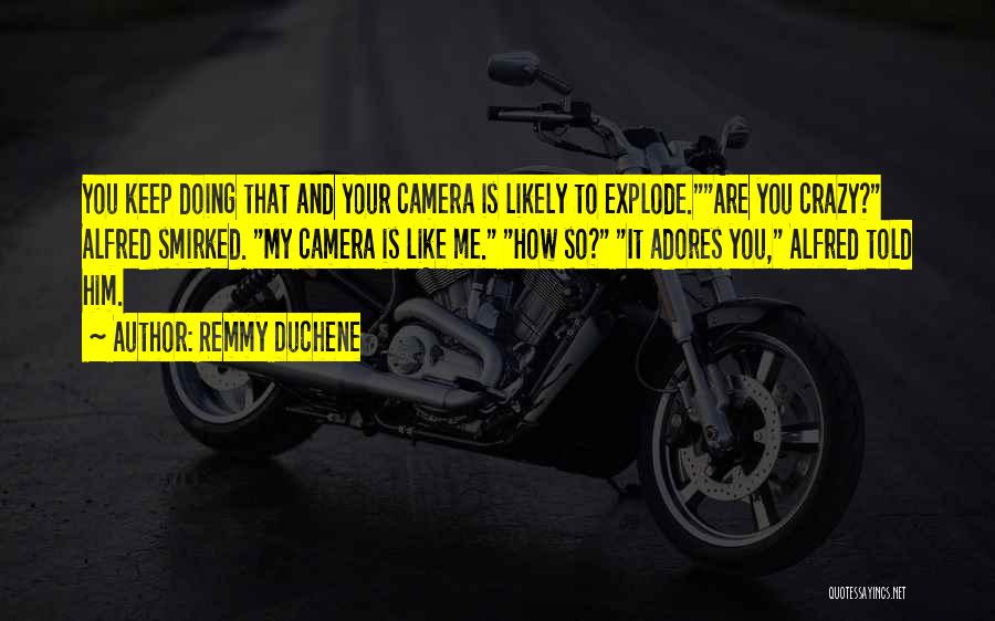 Camera And Me Quotes By Remmy Duchene
