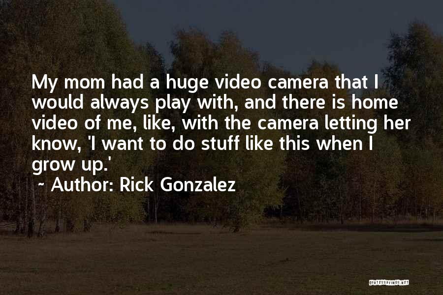 Camera And Me Quotes By Rick Gonzalez