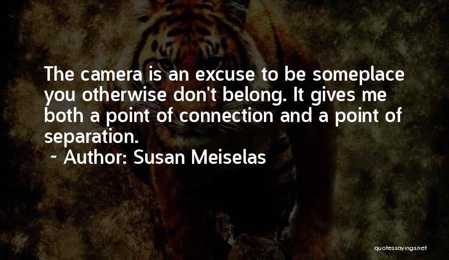 Camera And Me Quotes By Susan Meiselas