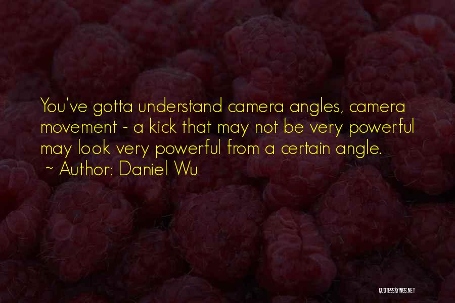 Camera Angle Quotes By Daniel Wu