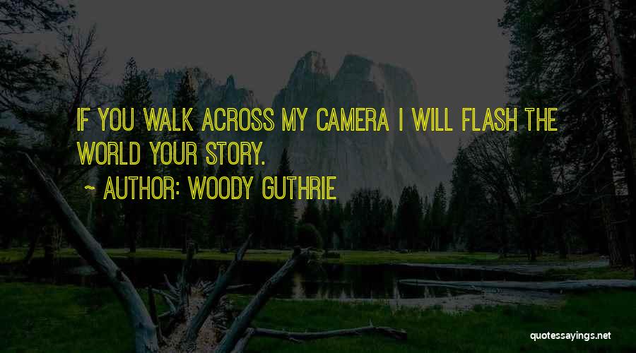 Camera Flash Quotes By Woody Guthrie