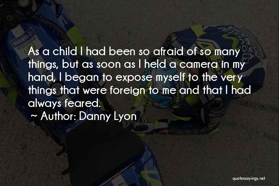 Camera In Hand Quotes By Danny Lyon