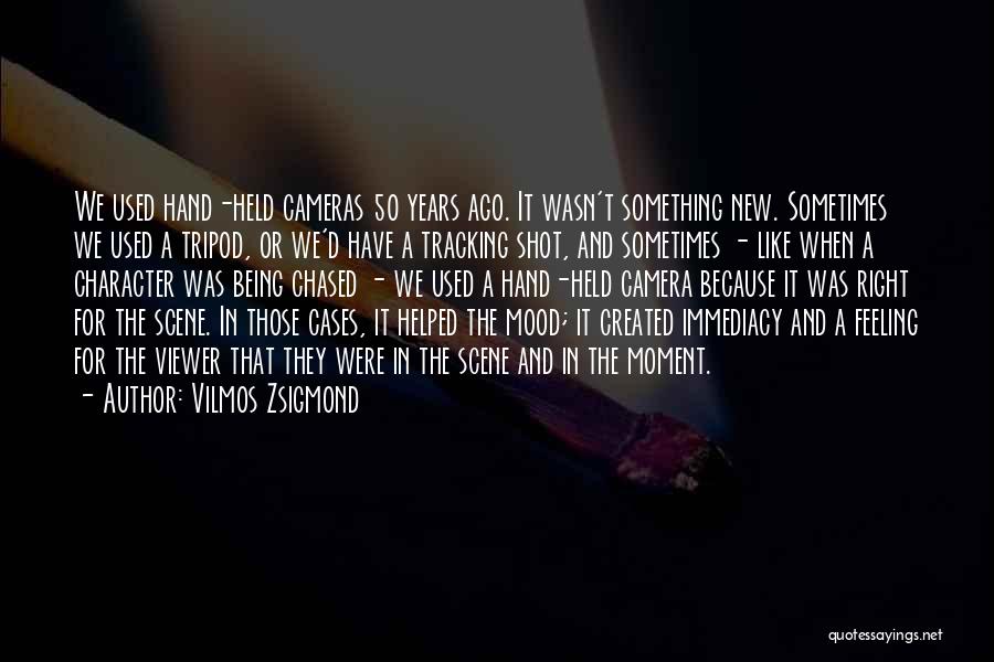 Camera In Hand Quotes By Vilmos Zsigmond