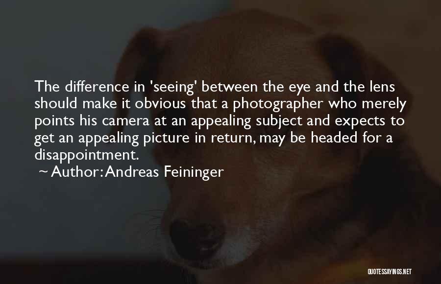 Camera Lens Quotes By Andreas Feininger