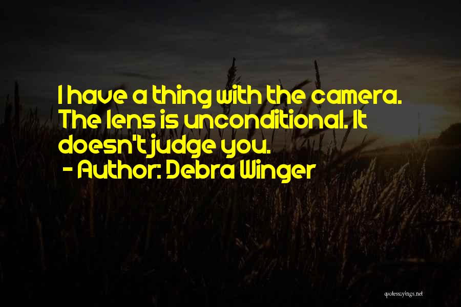 Camera Lens Quotes By Debra Winger