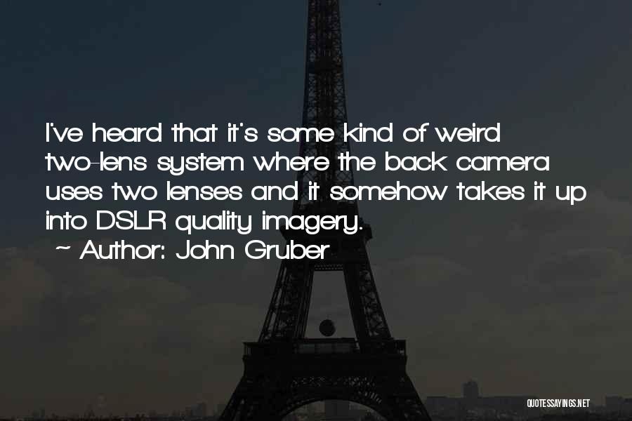 Camera Lens Quotes By John Gruber