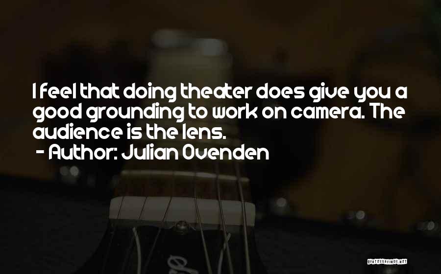 Camera Lens Quotes By Julian Ovenden