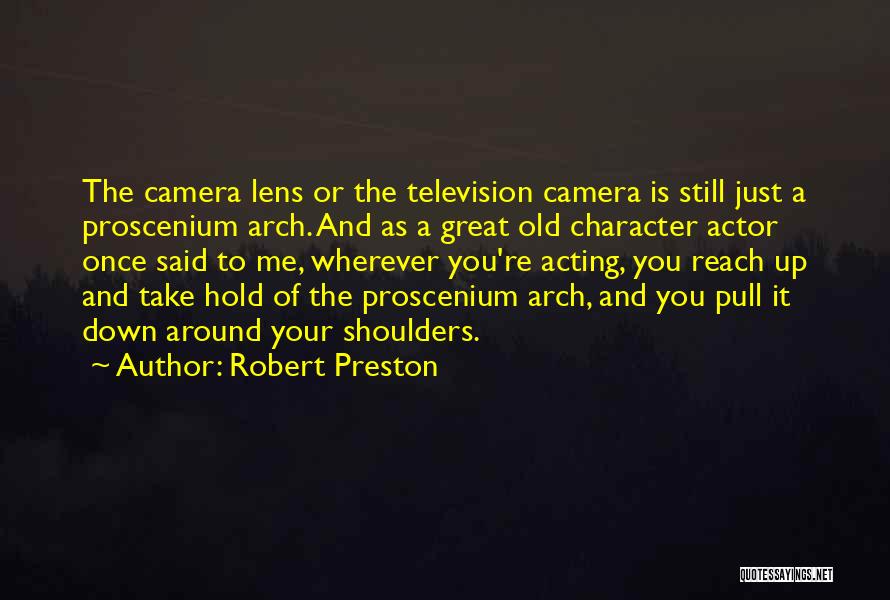 Camera Lens Quotes By Robert Preston