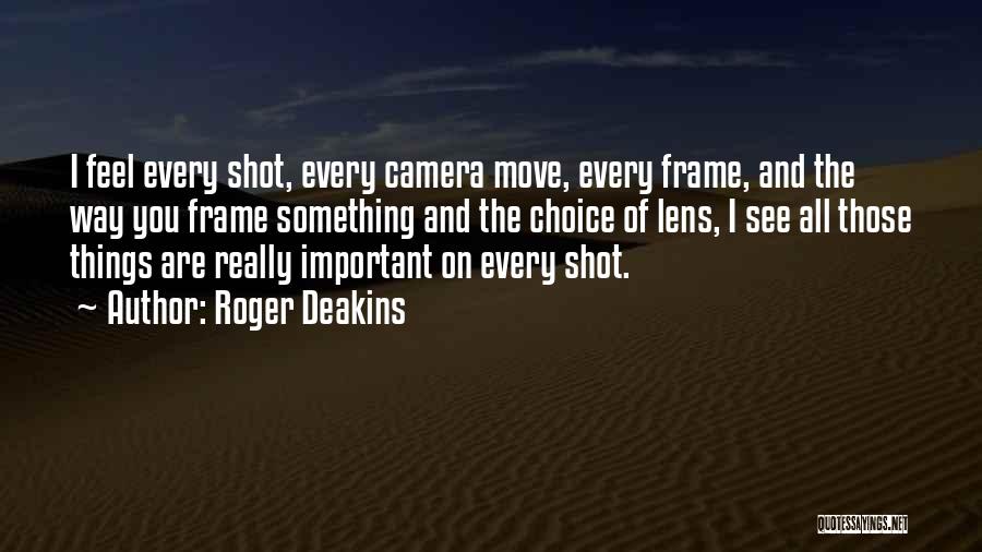 Camera Lens Quotes By Roger Deakins