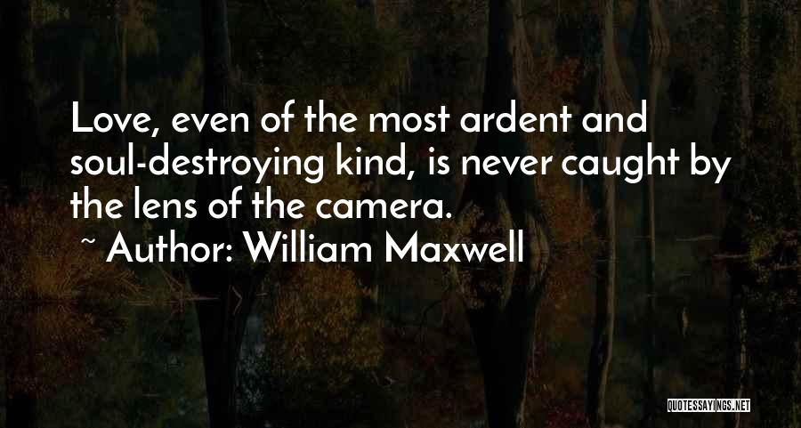 Camera Lens Quotes By William Maxwell