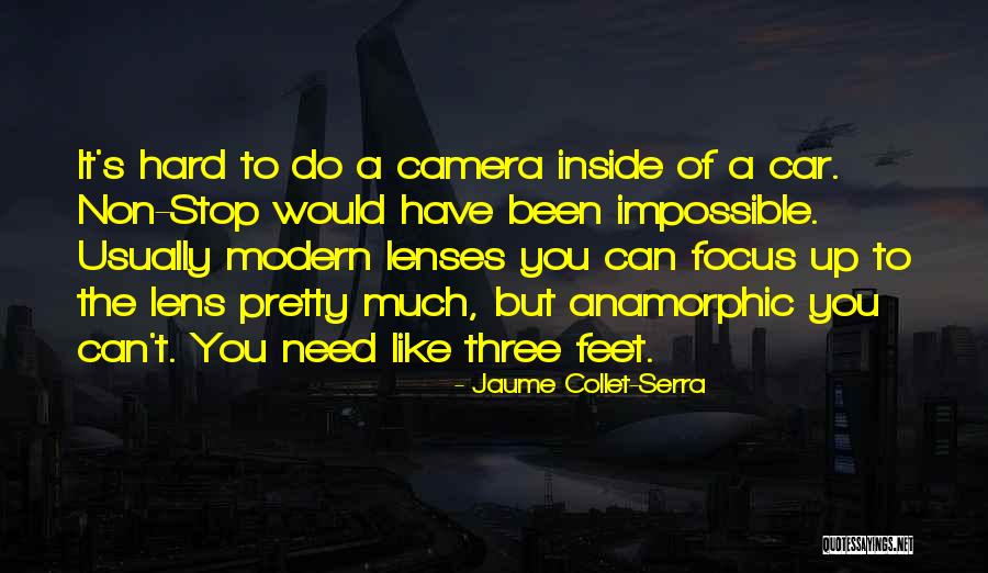 Camera Lenses Quotes By Jaume Collet-Serra Camera Lenses Quotes By Jaume Collet-Serra