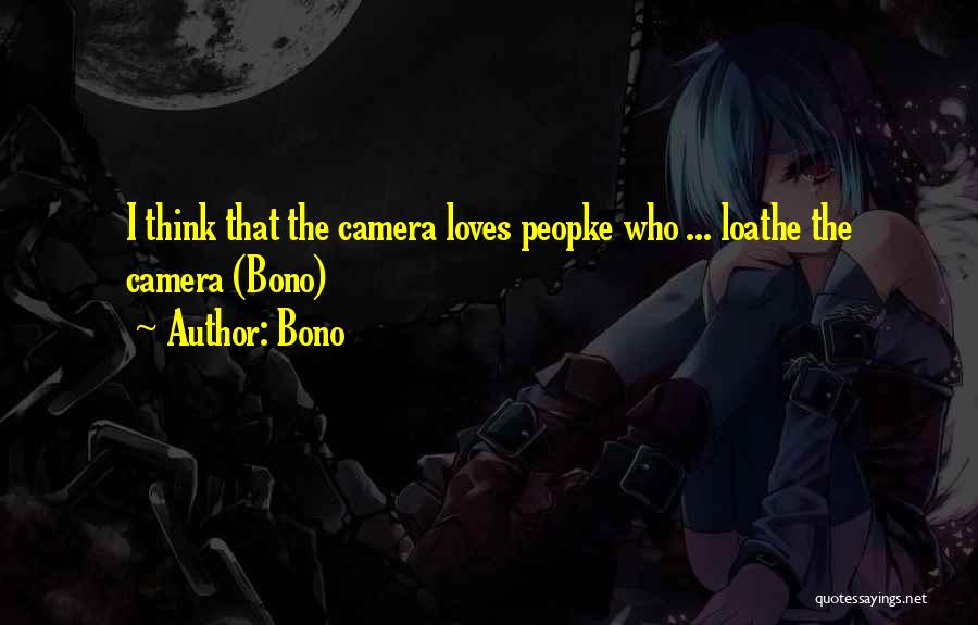 Camera Loves Me Quotes By Bono