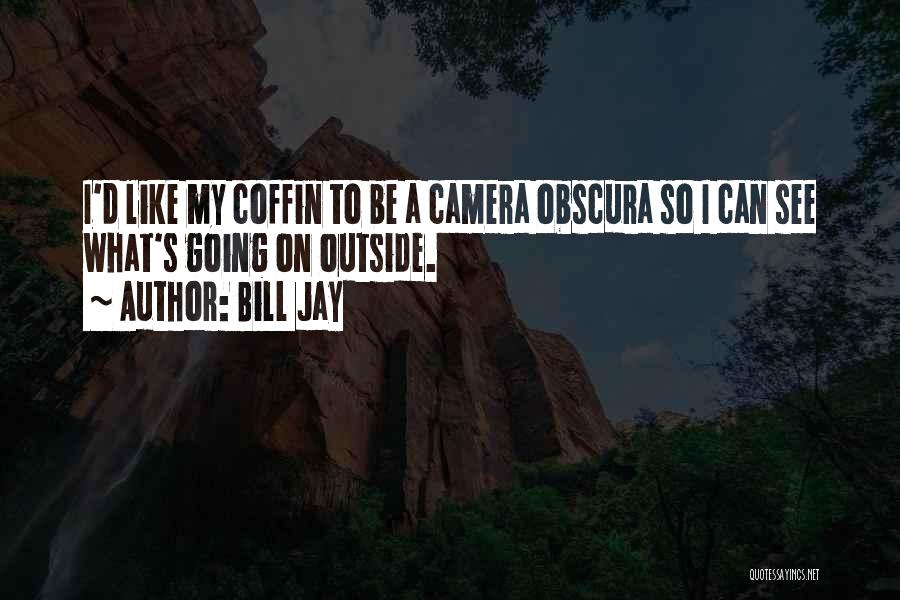 Camera Obscura Quotes By Bill Jay