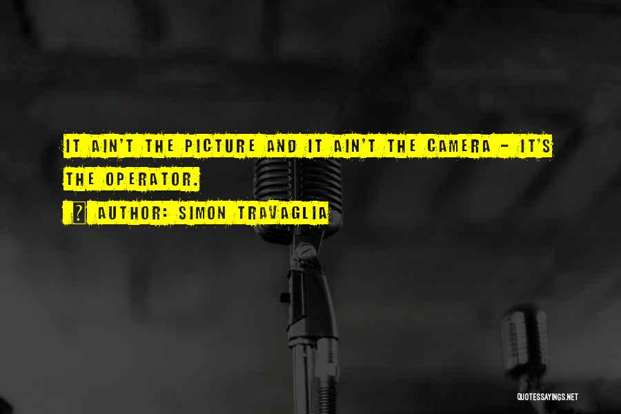 Camera Operator Quotes By Simon Travaglia