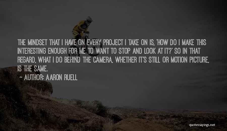 Camera Picture Quotes By Aaron Ruell