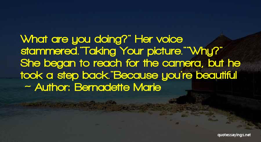 Camera Picture Quotes By Bernadette Marie