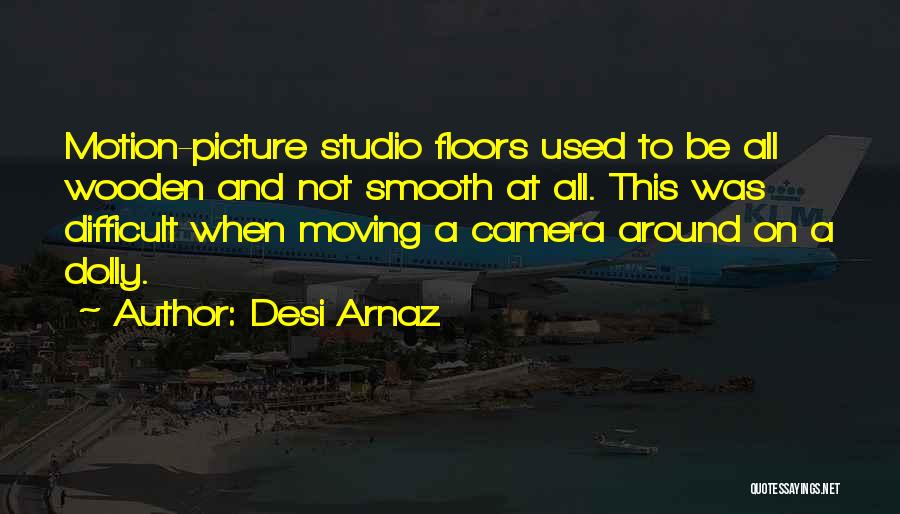 Camera Picture Quotes By Desi Arnaz