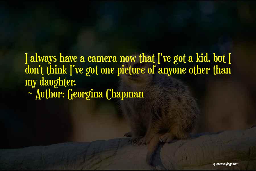 Camera Picture Quotes By Georgina Chapman