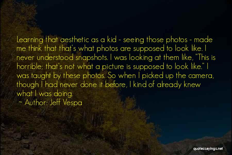 Camera Picture Quotes By Jeff Vespa