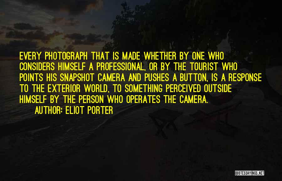 Camera Snapshot Quotes By Eliot Porter