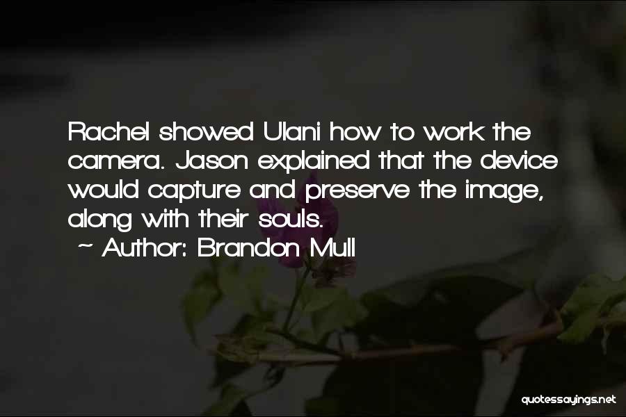 Camera Work Quotes By Brandon Mull