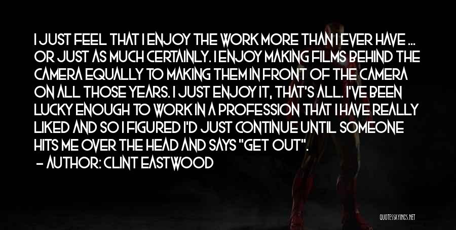 Camera Work Quotes By Clint Eastwood