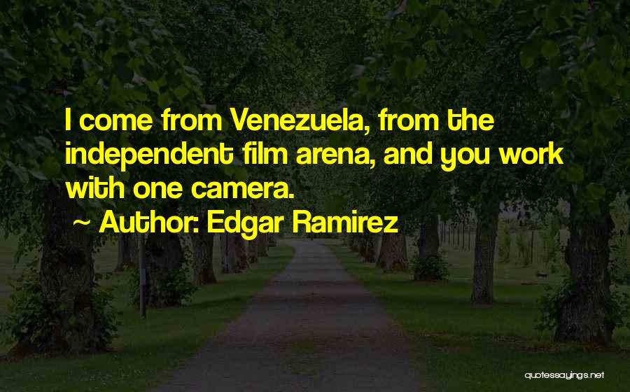 Camera Work Quotes By Edgar Ramirez