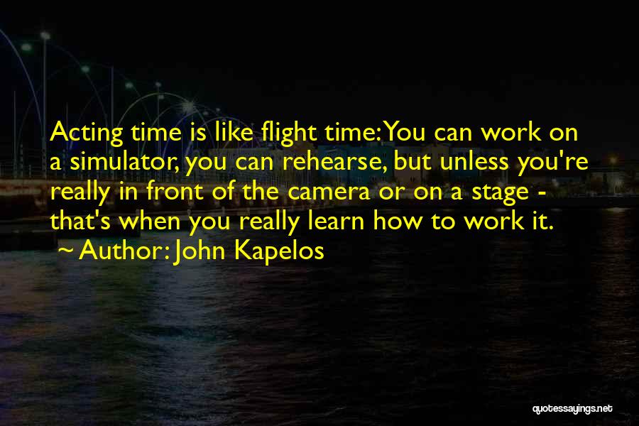 Camera Work Quotes By John Kapelos